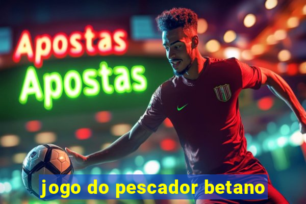 jogo do pescador betano